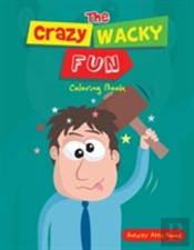 The Crazy Wacky Fun Coloring Book