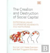 The Creation And Destruction Of Social Capital
