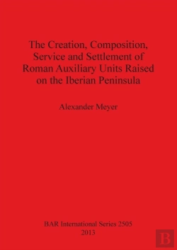 Bertrand.pt - The Creation Composition Service And Settlement Of Roman Auxiliary Units Raised On The Iberian Peninsula