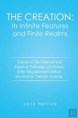 Bertrand.pt - The Creation: Its Infinite Features And Finite Realms Volume Ii: The Material And Mystical Pathways Of A Person Of The Magdalenian Culture Involved In