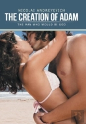 The Creation Of Adam: The Man Who Would Be God