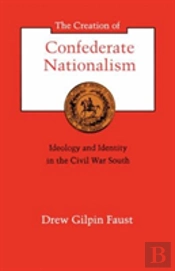 The Creation Of Confederate Nationalism