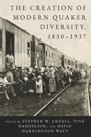 The Creation Of Modern Quaker Diversity, 1830â€“1937