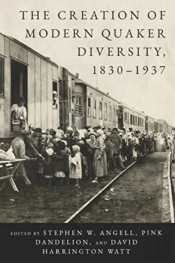 The Creation Of Modern Quaker Diversity, 1830â€“1937