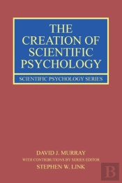 The Creation Of Scientific Psychology