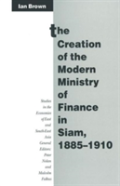 The Creation Of The Modern Ministry Of Finance In Siam, 1885-1910