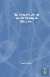 The Creative Art Of Troublemaking In Education