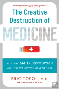Bertrand.pt - The Creative Destruction Of Medicine (Revised And Expanded Edition)