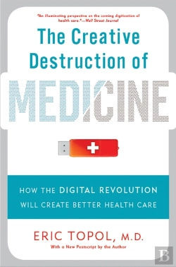 Bertrand.pt - The Creative Destruction Of Medicine (Revised And Expanded Edition)