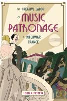 The Creative Labor Of Music Patronage In Interwar France