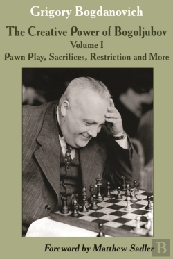 Bertrand.pt - The Creative Power Of Bogoljubov Volume I: Pawn Play, Sacrifices, Restriction And More