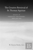 The Creative Retrieval Of Saint Thomas Aquinas