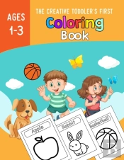 The Creative Toddlers First Coloring Book Ages 1-3