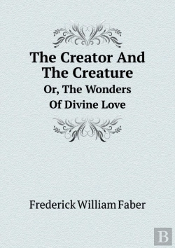 Bertrand.pt - The Creator And The Creature Or, The Wonders Of Divine Love