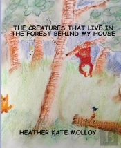 The Creatures That Live In The Forest Behind My House