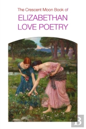 The Crescent Moon Book Of Elizabethan Love Poetry