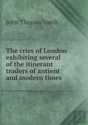 The Cries Of London Exhibiting Several Of The Itinerant Traders Of Antient And Modern Times