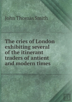 Bertrand.pt - The Cries Of London Exhibiting Several Of The Itinerant Traders Of Antient And Modern Times