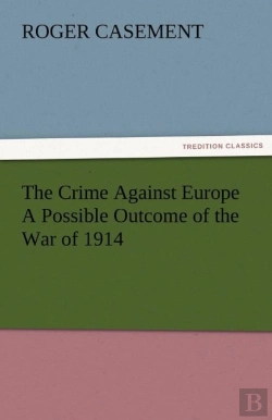 Bertrand.pt - The Crime Against Europe A Possible Outcome Of The War Of 1914
