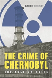 The Crime Of Chernobyl - The Nuclear Gulag