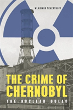 Bertrand.pt - The Crime Of Chernobyl - The Nuclear Gulag