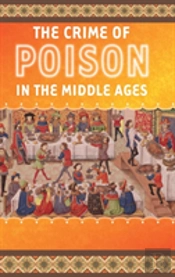 The Crime Of Poison In The Middle Ages