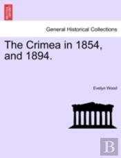 The Crimea In 1854, And 1894.