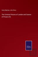 The Criminal Prisons Of London And Scenes Of Prison Life