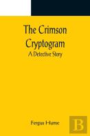 The Crimson Cryptogram; A Detective Story