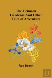 The Crimson Gardenia And Other Tales Of Adventure