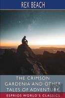 The Crimson Gardenia And Other Tales Of Adventure (Esprios Classics)