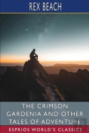 The Crimson Gardenia And Other Tales Of Adventure (Esprios Classics)