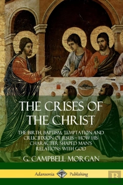 Bertrand.pt - The Crises Of The Christ: The Birth, Baptism, Temptation And Crucifixion Of Jesus - How His Character Shaped Man'S Relations With God