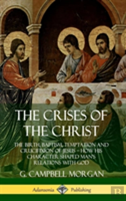 Bertrand.pt - The Crises Of The Christ: The Birth, Baptism, Temptation And Crucifixion Of Jesus - How His Character Shaped Man'S Relations With God (Hardcover)