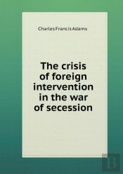 The Crisis Of Foreign Intervention In The War Of Secession