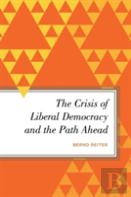 The Crisis Of Liberal Democracy And The Path Ahead