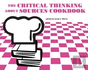 The Critical Thinking About Sources Cookbook