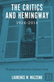 The Critics And Hemingway, 1924-2014