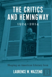 The Critics And Hemingway, 1924-2014