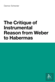 The Critique Of Instrumental Reason From Weber To Habermas