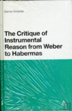 Bertrand.pt - The Critique Of Instrumental Reason From Weber To Habermas