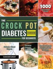 The Crock Pot Diabetes Cookbook For Beginners 2021