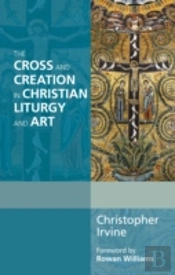 The Cross And Creation In Christian Liturgy And Art