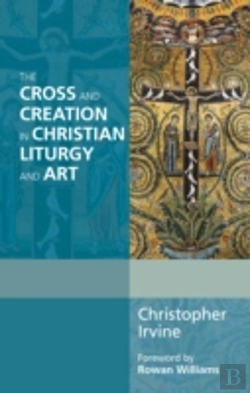 Bertrand.pt - The Cross And Creation In Christian Liturgy And Art