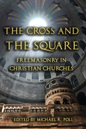 The Cross And The Square: Freemasonry In
