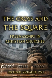 The Cross And The Square: Freemasonry In