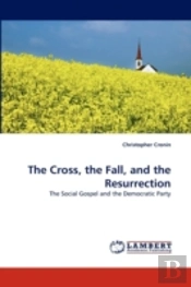 The Cross, The Fall, And The Resurrectio
