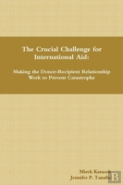 Bertrand.pt - The Crucial Challenge For International Aid: Making The Donor-Recipient Relationship Work To Prevent Catastrophe