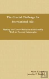 The Crucial Challenge For International Aid: Making The Donor-Recipient Relationship Work To Prevent Catastrophe