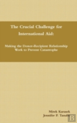 Bertrand.pt - The Crucial Challenge For International Aid: Making The Donor-Recipient Relationship Work To Prevent Catastrophe